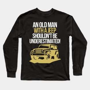 An old man with a jeep shouldn't be underestimated. Long Sleeve T-Shirt